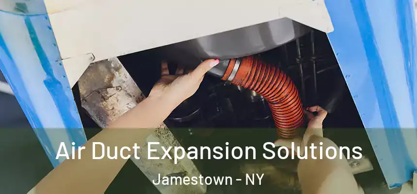 Air Duct Expansion Solutions Jamestown - NY