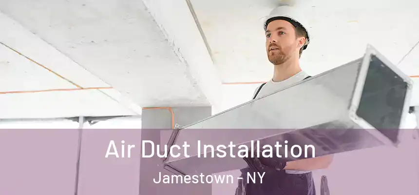 Air Duct Installation Jamestown - NY