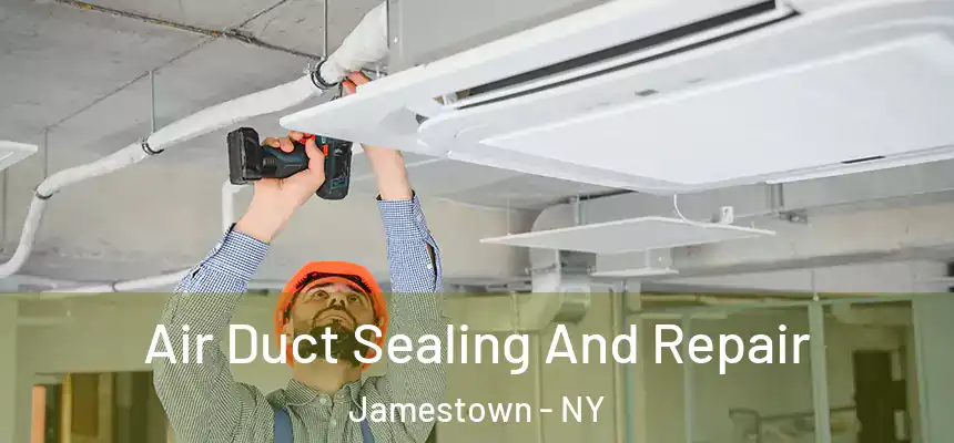 Air Duct Sealing And Repair Jamestown - NY