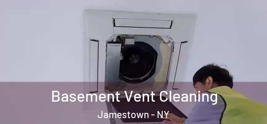 Basement Vent Cleaning Jamestown - NY