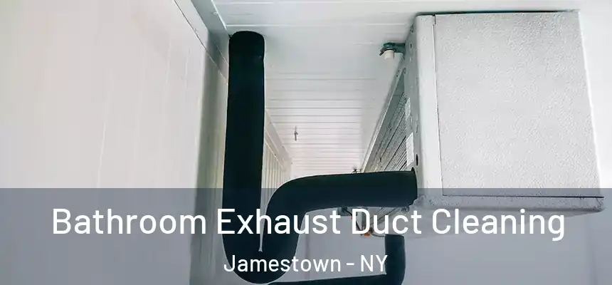  Bathroom Exhaust Duct Cleaning Jamestown - NY