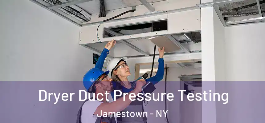 Dryer Duct Pressure Testing Jamestown - NY
