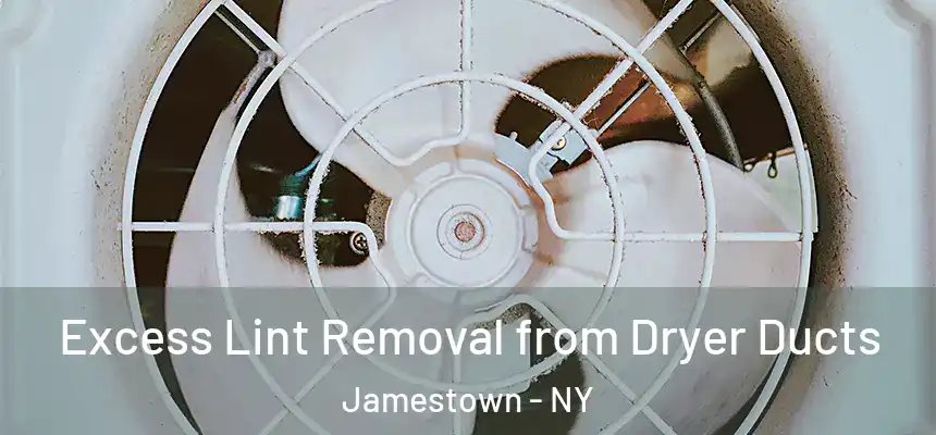 Excess Lint Removal from Dryer Ducts Jamestown - NY