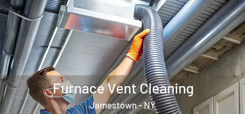 Furnace Vent Cleaning Jamestown - NY