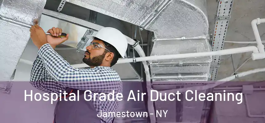 Hospital Grade Air Duct Cleaning Jamestown - NY