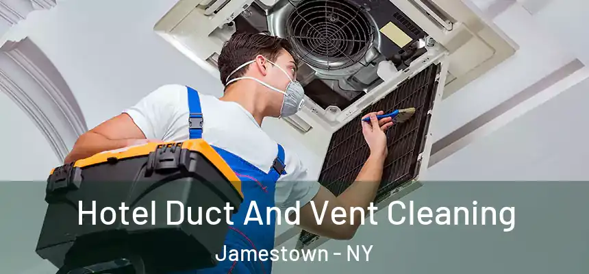 Hotel Duct And Vent Cleaning Jamestown - NY