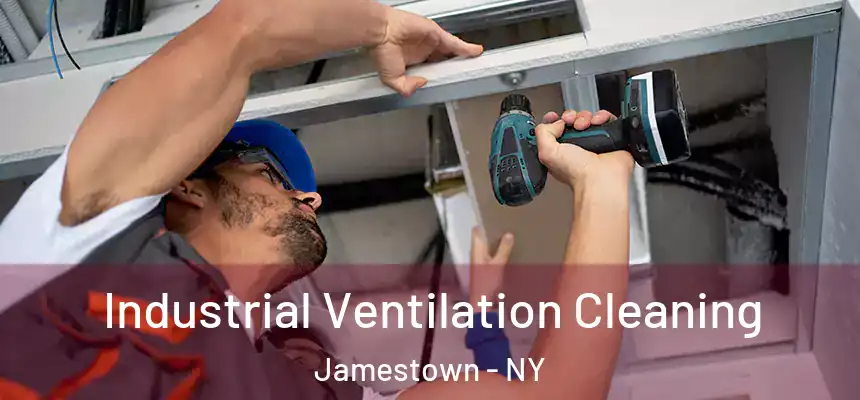 Industrial Ventilation Cleaning Jamestown - NY