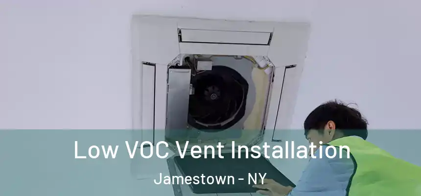  Low VOC Vent Installation Jamestown - NY