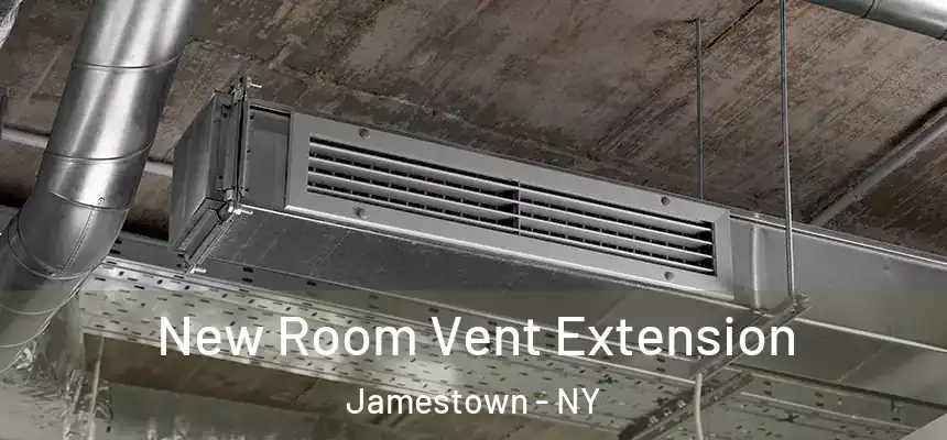  New Room Vent Extension Jamestown - NY