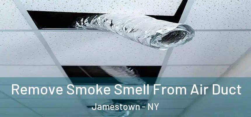 Remove Smoke Smell From Air Duct Jamestown - NY