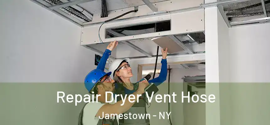 Repair Dryer Vent Hose Jamestown - NY