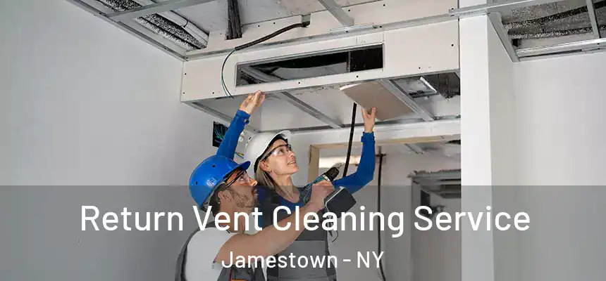 Return Vent Cleaning Service Jamestown - NY
