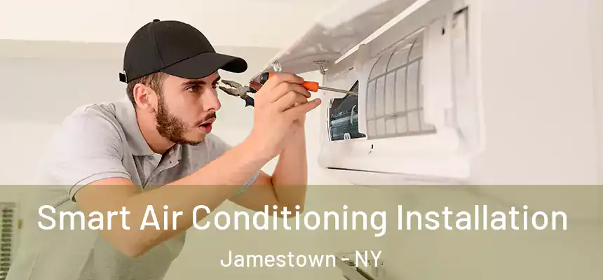 Smart Air Conditioning Installation Jamestown - NY