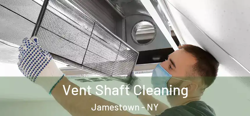 Vent Shaft Cleaning Jamestown - NY