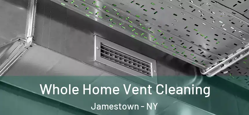 Whole Home Vent Cleaning Jamestown - NY